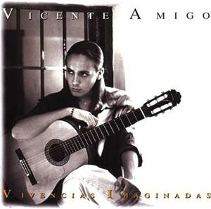 廃盤ワールド VICENTE AMIGO Vivencias Imaginadas ビセンテ・アミーゴ 卓越したギタ−テクニック 鳥肌ものの格好よさ 魂震えました