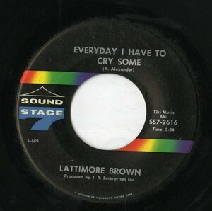 【7inch】試聴　LATTIMORE BROWN 　　(SOUND STAGE 7 2616) EVERYDAY I HAVE TO CRY SAME / SO SAYS MY HEART