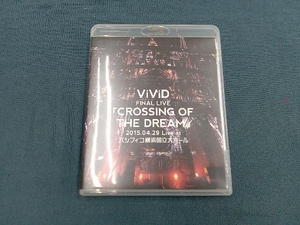 ViViD FINAL LIVE 「CROSSING OF THE DREAM」2015.04.29 Live at パシフィコ横浜国立大ホール(Blu-ray Disc)