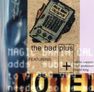 ザ・バッド・プラス／Ｂａｄ　Ｐｌｕｓ,Ｅｔｈａｎ　Ｉｖｅｒｓｏｎ（ｐ）,Ｒｅｉｄ　Ａｎｄｅｒｓｏｎ（ｂ）,Ｄａｖｉｄ　Ｋｉｎｇ（ｄｓ