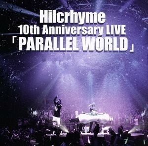 Ｈｉｌｃｒｈｙｍｅ　１０ｔｈ　Ａｎｎｉｖｅｒｓａｒｙ　ＬＩＶＥ「ＰＡＲＡＬＬＥＬ　ＷＯＲＬＤ」／Ｈｉｌｃｒｈｙｍｅ