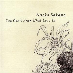 Ｙｏｕ　Ｄｏｎ’ｔ　Ｋｎｏｗ　Ｗｈａｔ　Ｌｏｖｅ　Ｉｓ／坂野尚子,塩川俊彦（ｇ）