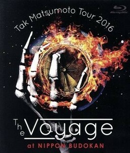 Ｔａｋ　Ｍａｔｓｕｍｏｔｏ　Ｔｏｕｒ　２０１６　－Ｔｈｅ　Ｖｏｙａｇｅ－　ａｔ　日本武道館（Ｂｌｕ－ｒａｙ　Ｄｉｓｃ）／松本孝弘