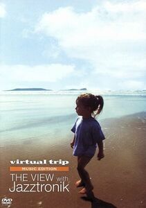 ｖｉｒｔｕａｌ　ｔｒｉｐ　ＭＵＳＩＣ　ＥＤＩＴＩＯＮ　ＴＨＥ　ＶＩＥＷ　ＷＩＴＨ　Ｊａｚｚｔｒｏｎｉｋ／（ＢＧＶ）