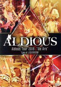 Ａｌｄｉｏｕｓ　Ｔｏｕｒ　２０１８“Ｗｅ　Ａｒｅ”Ｌｉｖｅ　ａｔ　ＬＩＱＵＩＤＲＯＯＭ／Ａｌｄｉｏｕｓ