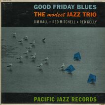US盤LP！深溝 DGラベル The Modest Jazz Trio / Good Friday Blues 60年【Pacific Jazz / PJ 10】Jim Hall, Red Mitchell, Red Kelly 参加_画像1