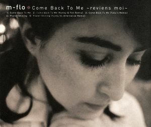 Ｃｏｍｅ　Ｂａｃｋ　Ｔｏ　Ｍｅ　～ｒｅｖｉｅｎｓ　ｍｏｉ～／ｍ－ｆｌｏ