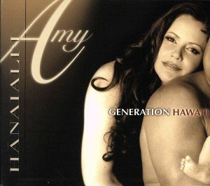 【輸入盤】ＧＥＮＥＲＡＴＩＯＮ　ＨＡＷＡＩ｀Ｉ／エイミー・ハナイアリイ