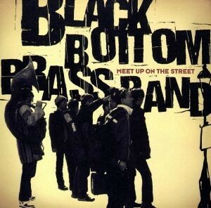 ＭＥＥＴ　ＵＰ　ＯＮ　ＴＨＥ　ＳＴＲＥＥＴ／ＢＬＡＣＫ　ＢＯＴＴＯＭ　ＢＲＡＳＳ　ＢＡＮＤ