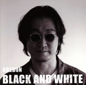 ＢＬＡＣＫ　ＡＮＤ　ＷＨＩＴＥ（ＤＶＤ付）／ＡＢＥＤＯＮ（ユニコーン）