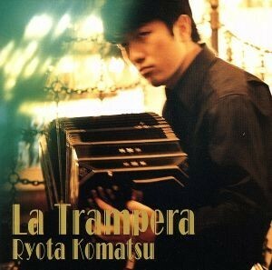 ラ・トランペーラ～うそつき女／小松亮太（バンドネオン）,北村聡（ｂａｎｄｏｎｅｏｎ）,近藤久美子（ｖｎ）,会田桃子（ｖｎ）,御法川雄矢