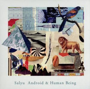 Ａｎｄｒｏｉｄ＆ＨｕｍａｎＢｅｉｎｇ（初回限定盤）（紙ジャケット仕様）／Ｓａｌｙｕ