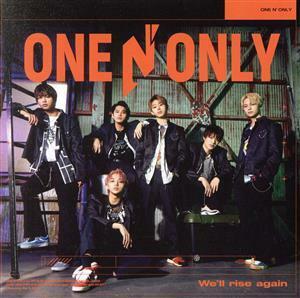 Ｗｅ’ｌｌ　ｒｉｓｅ　ａｇａｉｎ（通常盤Ａ）／ＯＮＥ　Ｎ’　ＯＮＬＹ