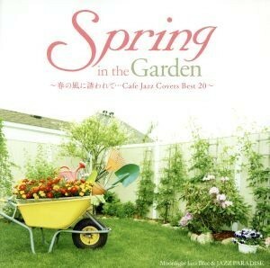 Ｓｐｒｉｎｇ　ｉｎ　ｔｈｅ　Ｇａｒｄｅｎ～春の風に誘われて・・・Ｃａｆｅ　Ｊａｚｚ　Ｃｏｖｅｒｓ　Ｂｅｓｔ　２０～／Ｍｏｏｎｌｉｇ