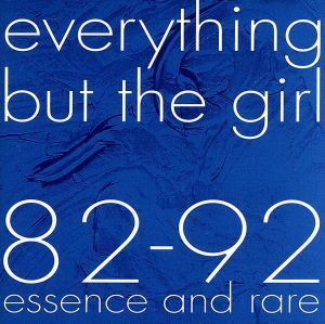 ８２－９２　ｅｓｓｅｎｃｅ　ａｎｄ　ｒａｒｅ／エヴリシング・バット・ザ・ガール