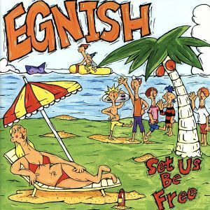 Ｓｅｔ　Ｕｓ　Ｂｅ　Ｆｒｅｅ／ＥＧＮＩＳＨ