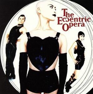 ジ・エキセントリック・オペラ／ＴＨＥ　ＥＣＣＥＮＴＲＩＣ　ＯＰＥＲＡ