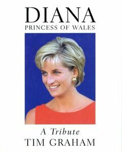 ＤＩＡＮＡ，ＰＲＩＮＣＥＳＳ　ＯＦ　ＷＡＬＥＳ Ａ　Ｔｒｉｂｕｔｅ／ティムグレアム(著者),トムコービィ(著者),早野依子(訳者)