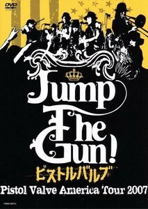 Ｊｕｍｐ　Ｔｈｅ　Ｇｕｎ！～ピストルバルブ・アメリカツアー２００７～／ピストルバルブ