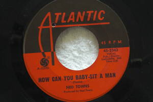 USシングル盤45’　Ned Towns : How Can You Baby-Sit A Man / B-I-N-G-O　(Atlantic 45-2343)　Deep Soul