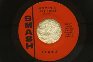 USシングル盤45’　Pic & Bill ／　Moments Like These - Love Is A Many Splendored Thing　(Smash Records S-2177)　