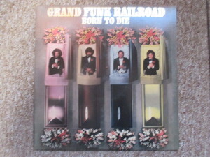 GRAND　FUNK　RAILROAD　BORN　TO　DIE　レコード