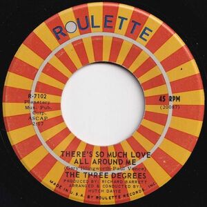 Three Degrees There's So Much Love All Around Me / Yours Roulette US R-7102 205151 SOUL ソウル レコード 7インチ 45