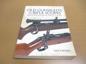 ▲01)Old Gunsights ＆ Rifle Scopes/Nick Stroebel/Gun Digest Books/洋書/古い照準器とライフルスコープ/識別と価格ガイド