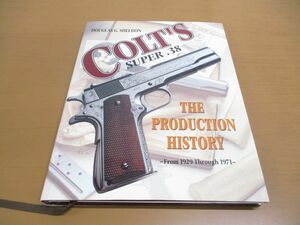 ▲01)Colt’s Super .38/The Production.../Douglas G. Sheldon/Quick Vend/洋書/コルト スーパー.38/1929年から1971年までの製造の歴史