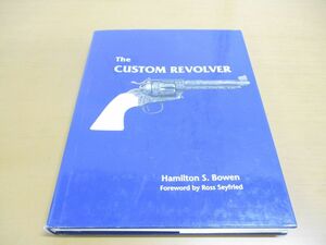 ▲01)The Custom Revolver/Hamilton S. Bowen/Ross Seyfried/Bowen Classic Arms Corporation/洋書/カスタムリボルバー