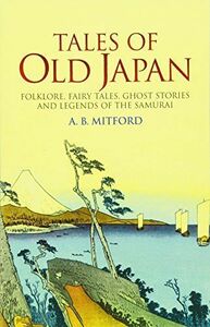 [A01930958]Tales of Old Japan: Folklore, Fairy Tales, Ghost Stories and Leg
