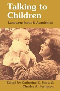 [A11205964]Talking to Children: Language Input & Acquisition Snow, Catherin