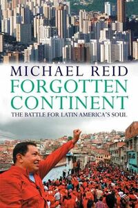 [A12140938]Forgotten Continent: The Battle for Latin America's Soul Reid, M
