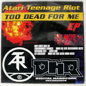 ATARI TEENAGE RIOT/TOO DEAD FOR ME EP/DIGITAL HARDCORE RECORDINGS (DHR) DHR26 12