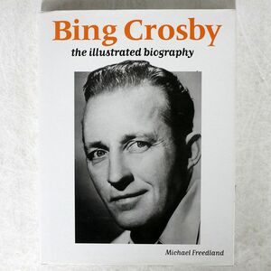 MICHAEL FREEDLAND/BING CROSBY THE ILLUSTRATED BIOGRAPHY - HARDCOVER/CHAMELEON 9780233993522 本