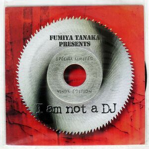 FUMIYA TANAKA/I AM NOT A DJ (SPECIAL LIMITED VINYL EDITION)/FILE 16FR042 12