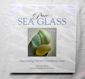 シーグラス 美しいガラス片 洋書 Pure Sea Glass Discovering Nature's Vanishing Gems Richard LaMotte ガラス工芸/漂流物/ビーチグラス