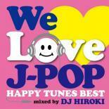 WE LOVE J-POP HAPPY TUNES BEST Mixed by DJ HIROKI レンタル落ち 中古 CD