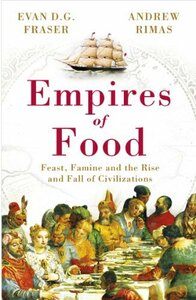 Empires of Food: Feast, Famine and the Rise and Fall of Civilization　(shin