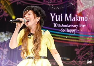 Ｙｕｉ　Ｍａｋｉｎｏ　10ｔｈ　Ａｎｎｉｖｅｒｓａｒｙ　Ｌｉｖｅ　～Ｓｏ　Ｈａｐｐｙ！！～ [DVD]　(shin