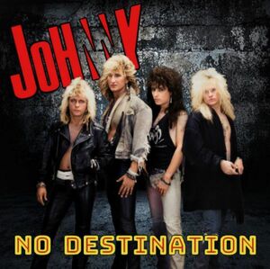 JOHNNY - No Destination +4 ◆ 2023 Babylon A.D. '85～'88 未発表 貴重 '80s ハードロック/グラムメタル