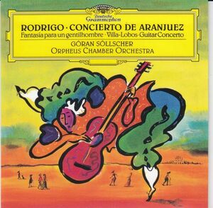 [CD/Dg]ロドリーゴ:アランフェス協奏曲&ヴィラ＝ロボス:ギター協奏曲他/G.セルシェル(gt)&オルフェウス室内管弦楽団 1989.4