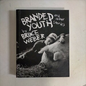 ブルース・ウェーバー写真集 Bruce Weber: Branded Youth and Other Stories 1997〇古本/表紙裏表紙スレキズ角少傷み/頁内良好です 