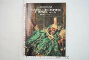 656072「Painting and sculpture in France 1700-1789 フランスの絵画と彫刻」Michael Levey Yale University Press 1993年