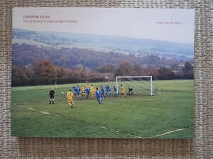 EUROPEAN FIELDS THE LANDSCAPE OF LOWER LEAGUE FOOTBALL HANS VAN DER MEER ハンス・ファン・デル・メール 写真集