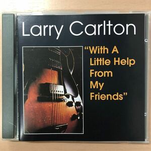 ◆ラリー・カールトン【With A Little Help From My Friends】◆輸入盤 送料4点まで185円◆Larry Carlton
