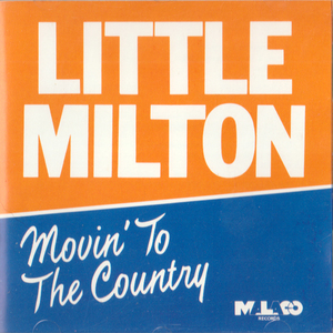 LITTLE MILTON・MOVIN' TO THE COUNTRY / リトル ミルトン・ブルースの頂点に立つブルース シンガー、ギタリストの一人 ＣＤ 全10曲