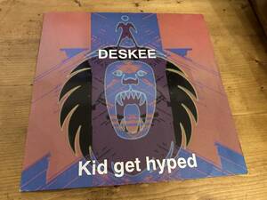 12”★Deskee / Kid Get Hyped / ヒップ・ハウス！