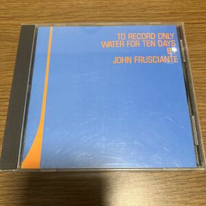 【74】CD★ジョン・フルシアンテ　トゥ・レコード・オンリー・ウォーター・フォー・テン・デイズ