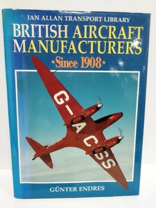 British Aircraft Manufactures Since 1908 イギリスの航空機メーカー　洋書/英語/飛行機/歴史【ac05c】
